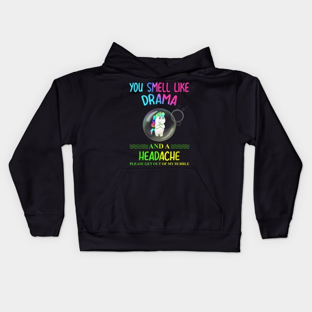 Unicorn you smell like drama please get out of my bubble Kids Hoodie by dashawncannonuzf